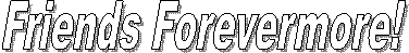 Friends Forevermore!