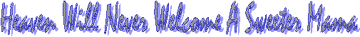 Heaven Will Never Welcome A Sweeter Mama